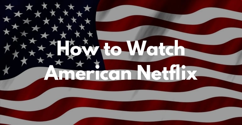 Hur man tittar på amerikanska Netflix från var som helst 2024